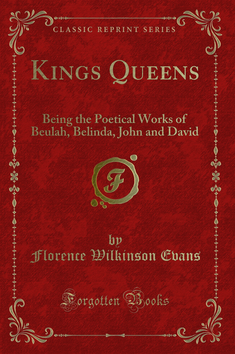 Kings Queens: Being the Poetical Works of Beulah, Belinda, John and David (Classic Reprint)