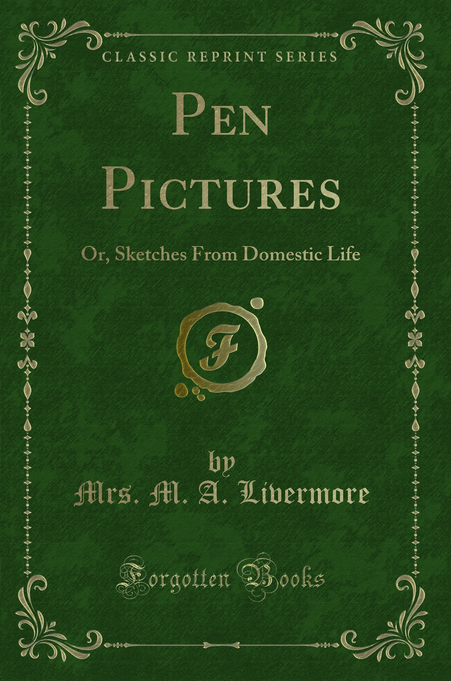Pen Pictures: Or, Sketches From Domestic Life (Classic Reprint)