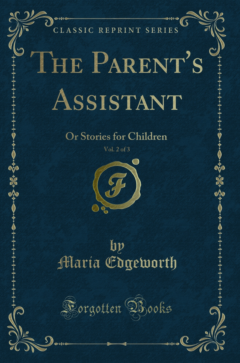 The Parent's Assistant, Vol. 2 of 3: Or Stories for Children (Classic Reprint)