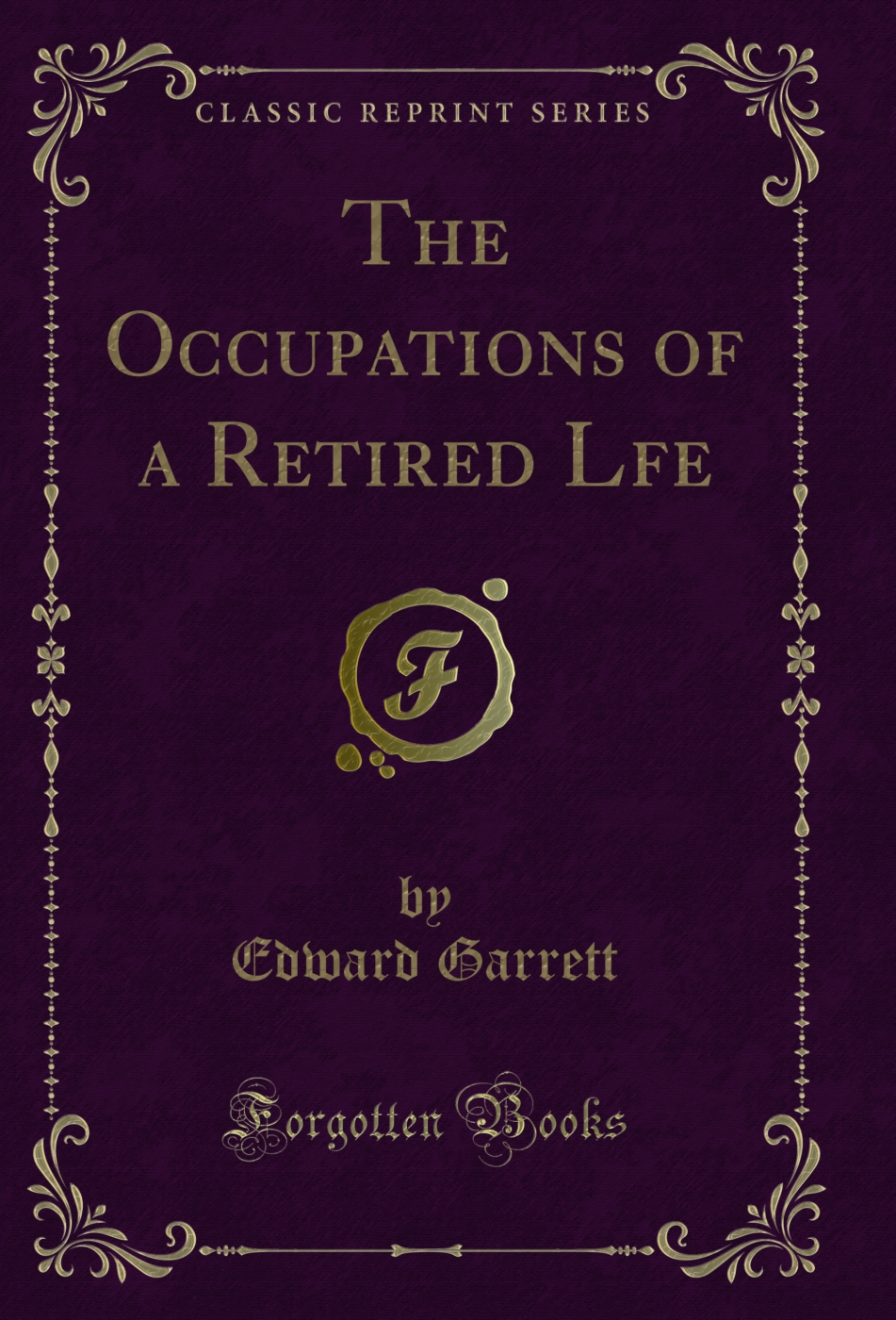 The Occupations of a Retired Lfe (Classic Reprint)