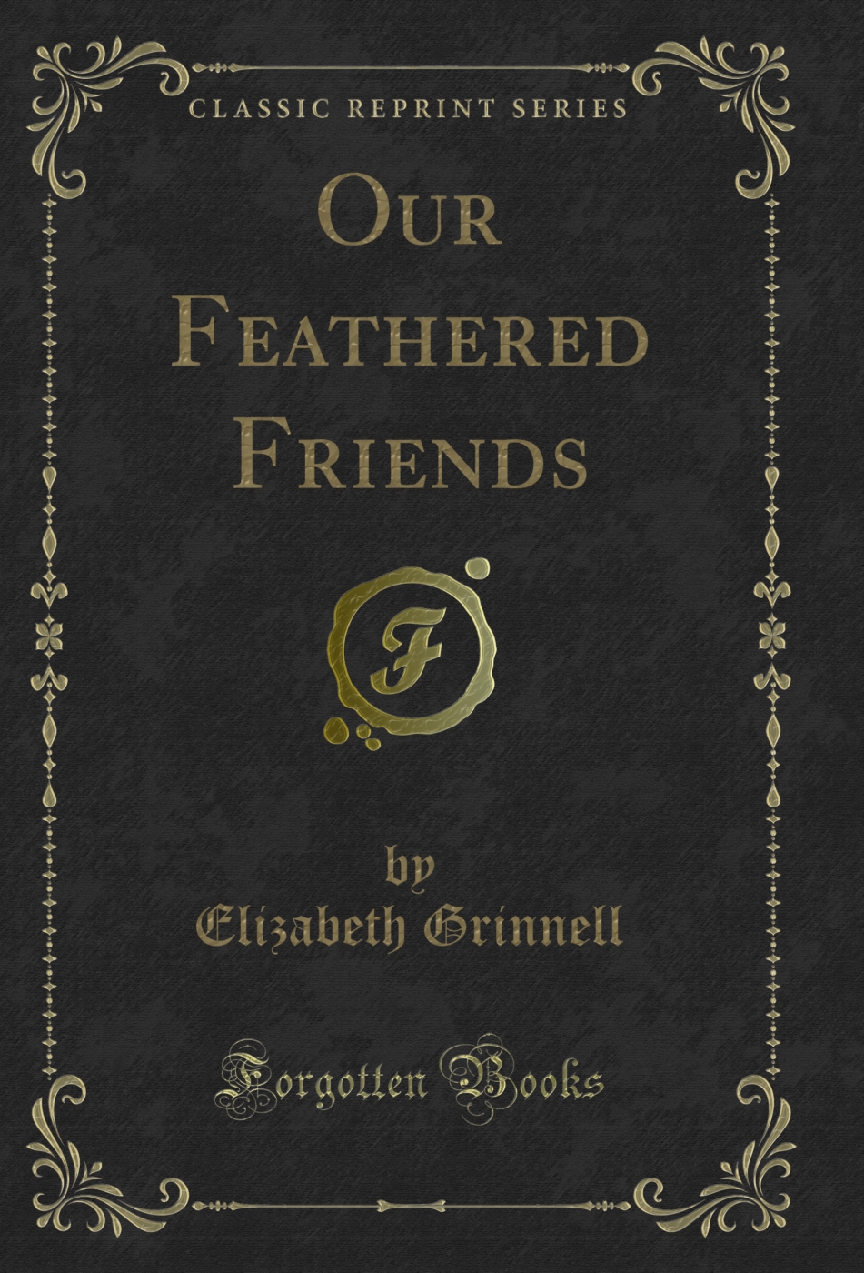Our Feathered Friends (Classic Reprint)