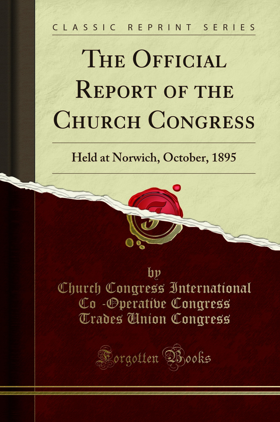 The Official Report of the Church Congress: Held at Norwich, October, 1895 (Classic Reprint)