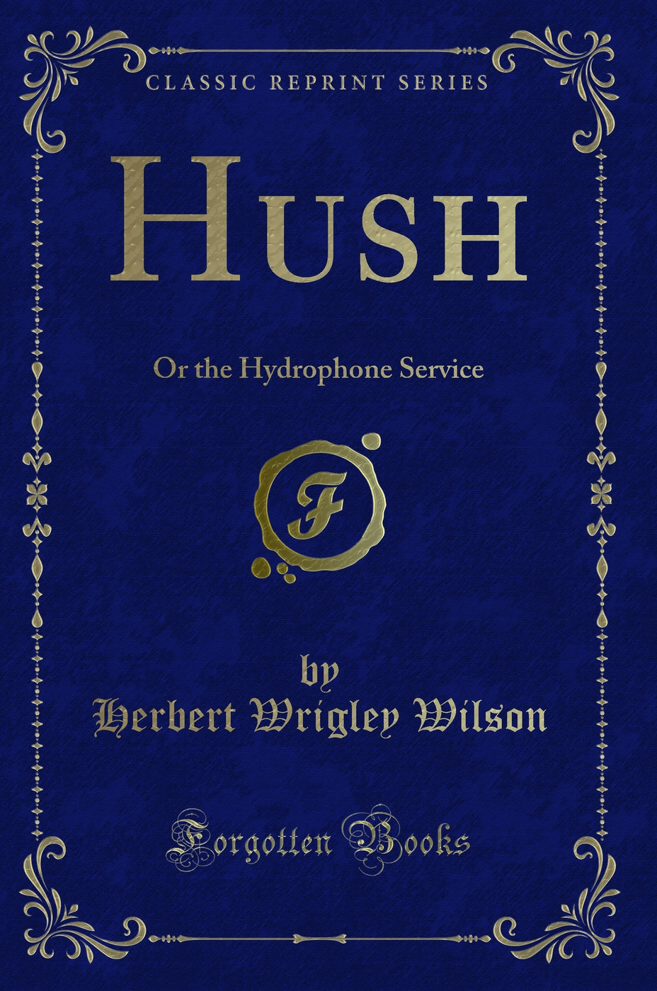 Hush: Or the Hydrophone Service (Classic Reprint)