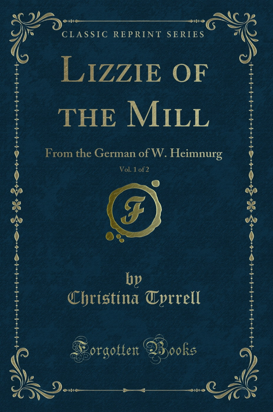 Lizzie of the Mill, Vol. 1 of 2: From the German of W. Heimnurg (Classic Reprint)