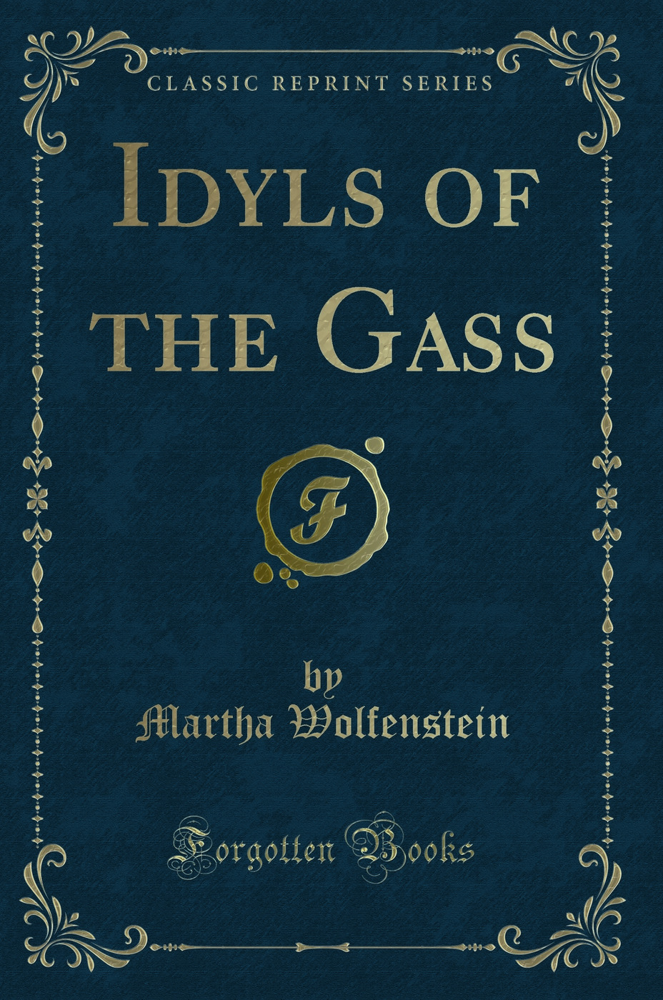 Idyls of the Gass (Classic Reprint)