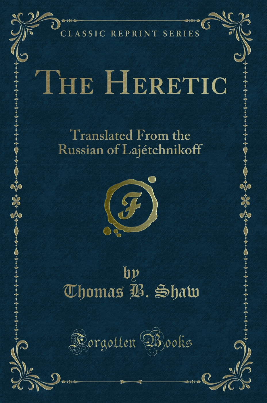 The Heretic: Translated From the Russian of Lajétchnikoff (Classic Reprint)