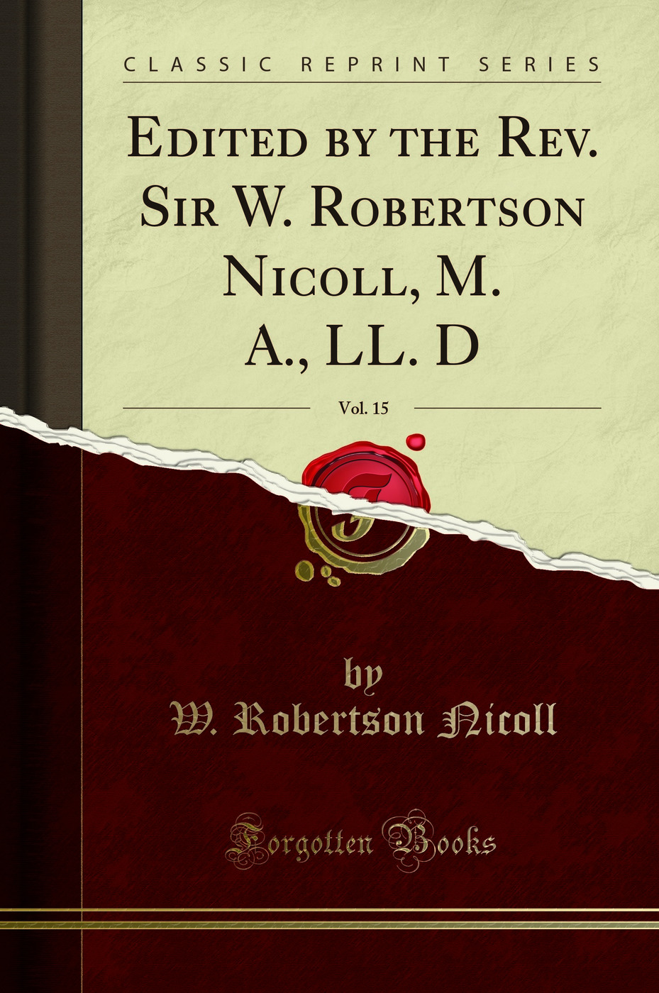 Edited by the Rev. Sir W. Robertson Nicoll, M. A., LL. D, Vol. 15 (Classic Reprint)