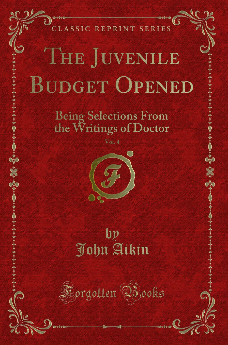 The Juvenile Budget Opened, Vol. 4: Being Selections From the Writings of Doctor (Classic Reprint)