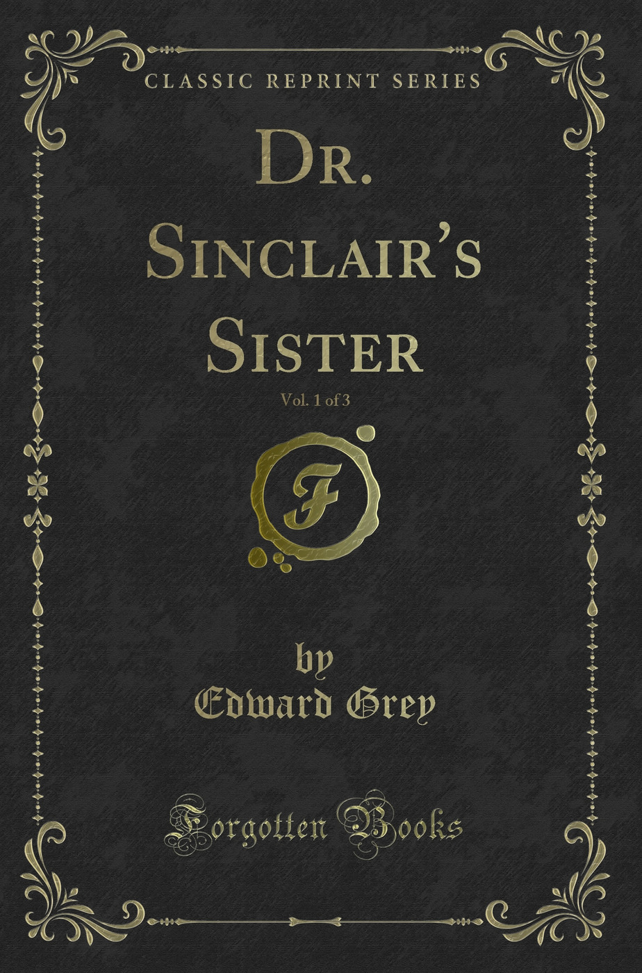 Dr. Sinclair's Sister, Vol. 1 of 3 (Classic Reprint)