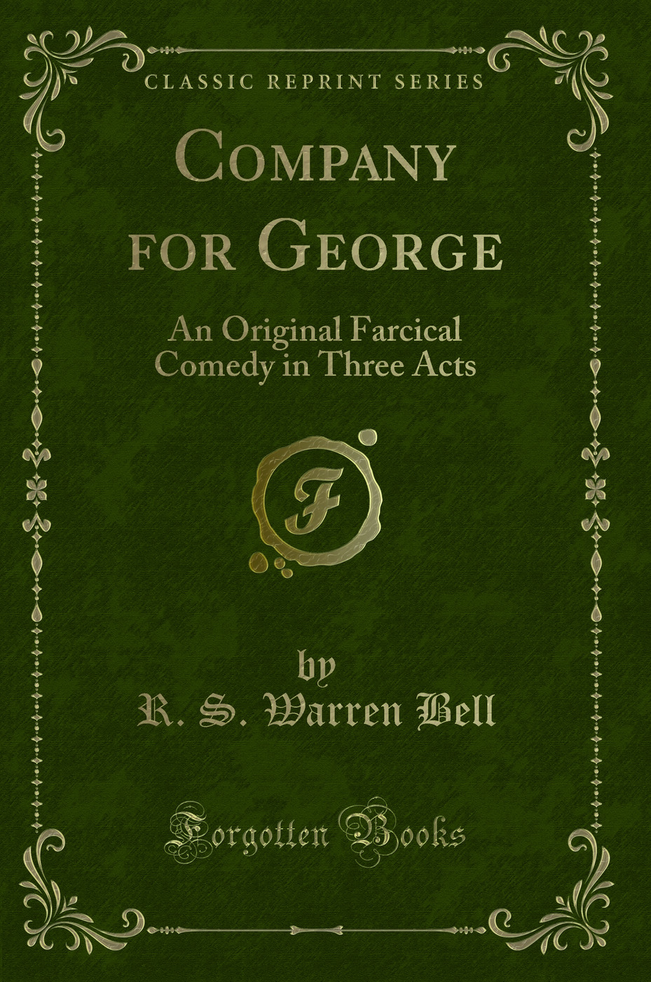 Company for George: An Original Farcical Comedy in Three Acts (Classic Reprint)