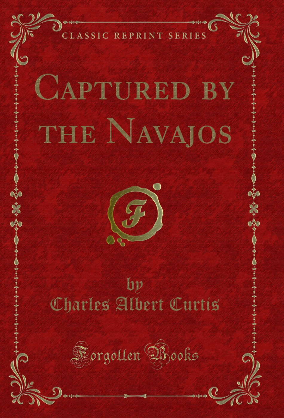 Captured by the Navajos (Classic Reprint)