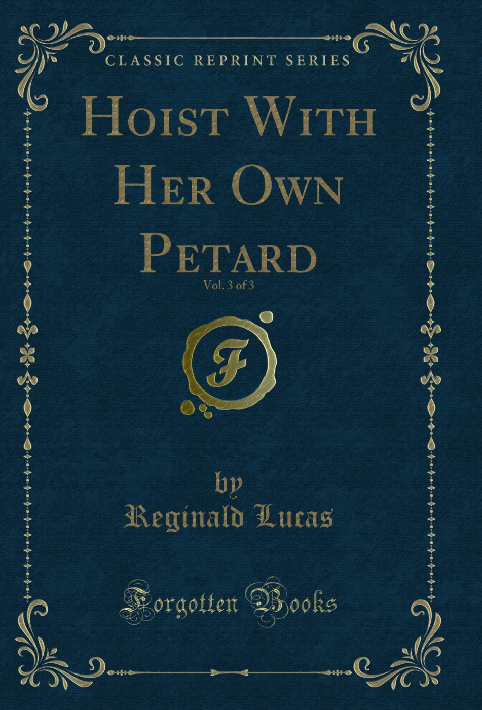 Hoist With Her Own Petard, Vol. 3 of 3 (Classic Reprint)