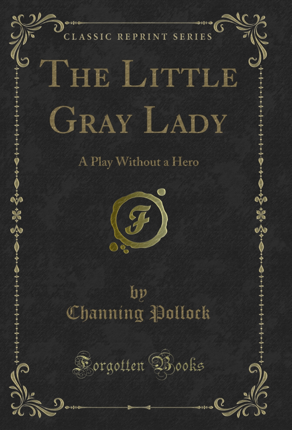 The Little Gray Lady: A Play Without a Hero (Classic Reprint)