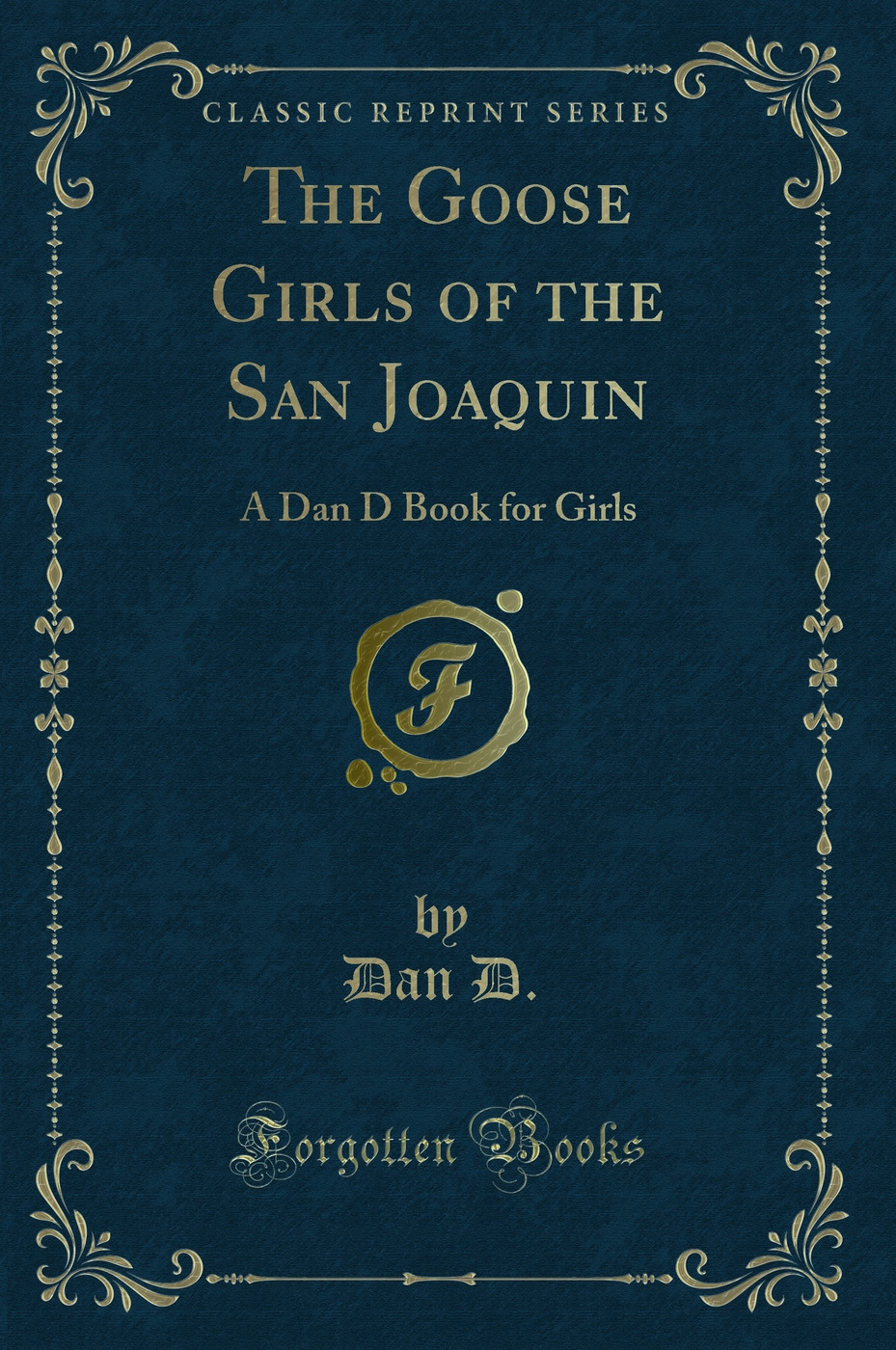 The Goose Girls of the San Joaquin: A Dan D Book for Girls (Classic Reprint)