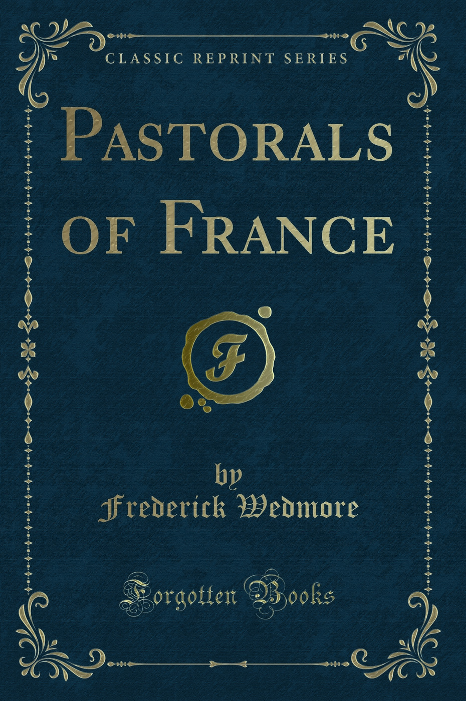 Pastorals of France (Classic Reprint)