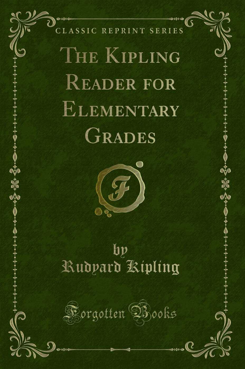 The Kipling Reader for Elementary Grades (Classic Reprint)