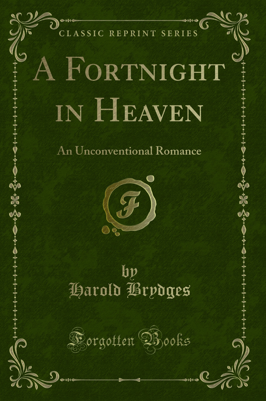A Fortnight in Heaven: An Unconventional Romance (Classic Reprint)