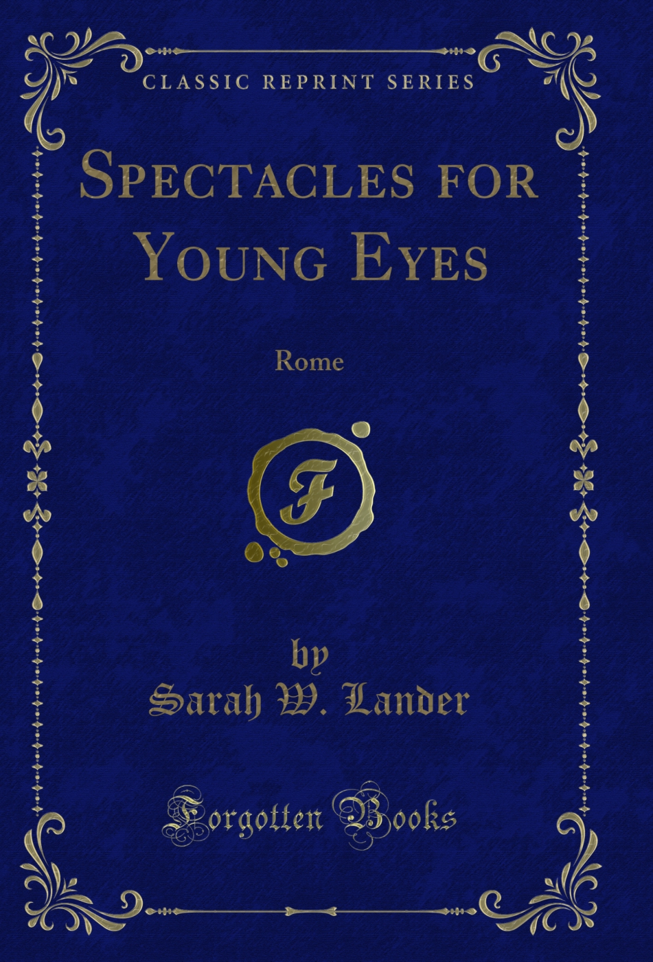 Spectacles for Young Eyes: Rome (Classic Reprint)