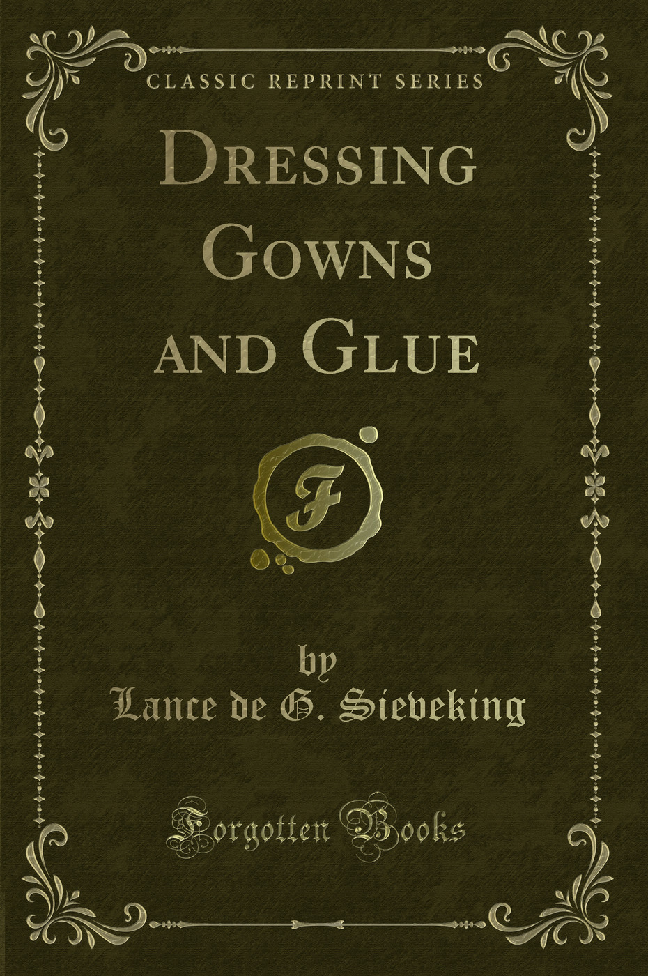 Dressing Gowns and Glue (Classic Reprint)