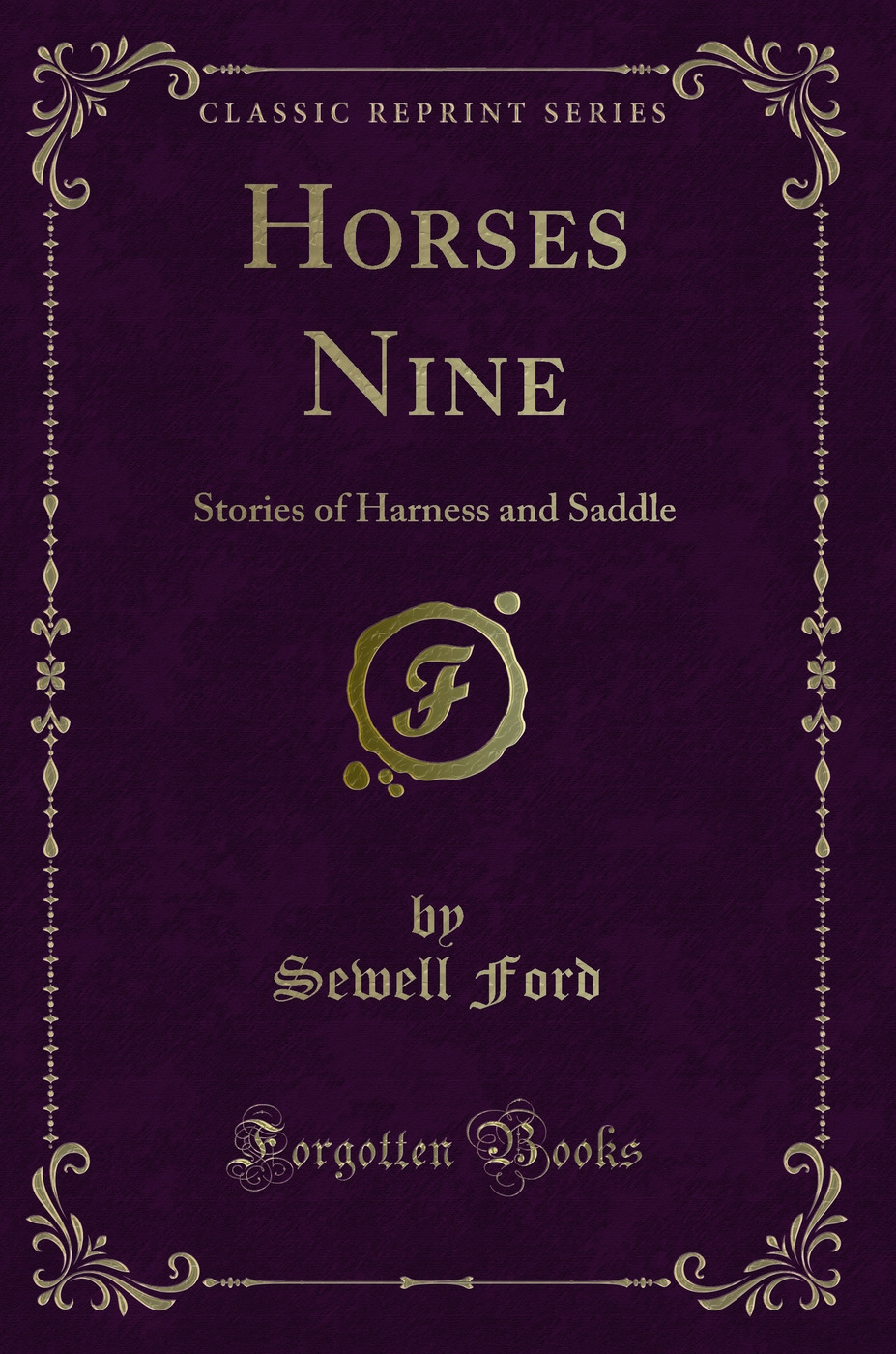 Horses Nine: Stories of Harness and Saddle (Classic Reprint)