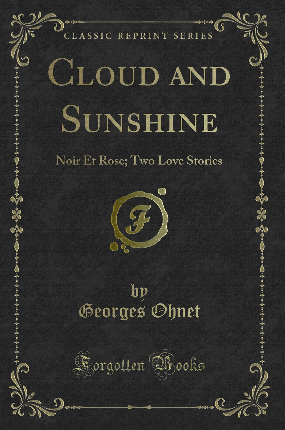 Cloud and Sunshine: Noir Et Rose; Two Love Stories (Classic Reprint)