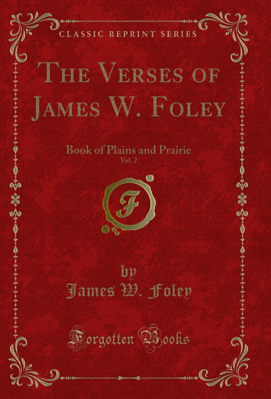 The Verses of James W. Foley, Vol. 2: Book of Plains and Prairie (Classic Reprint)