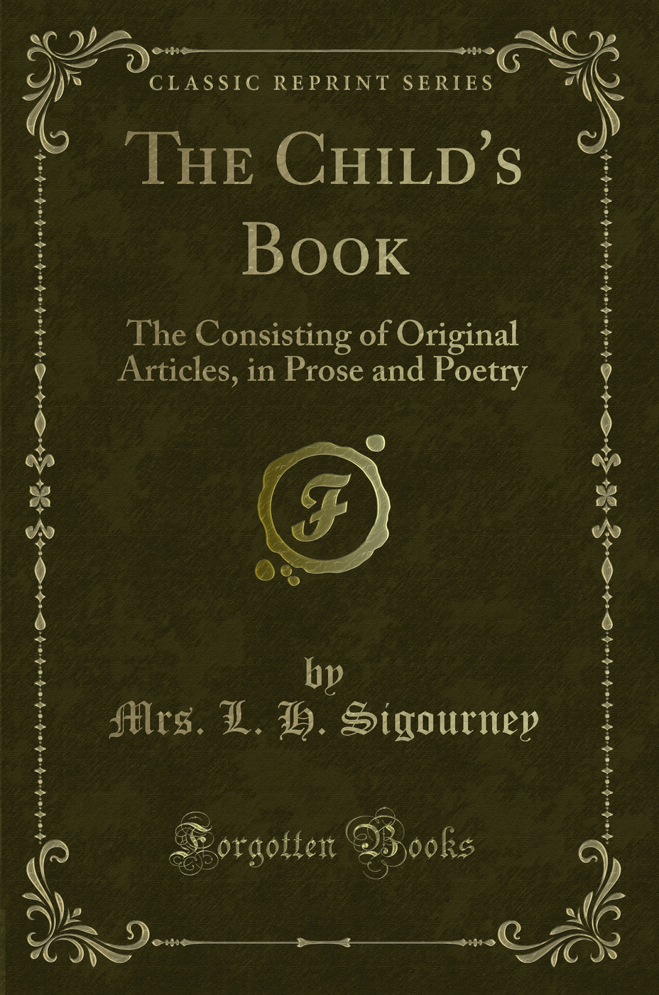 The Child's Book: The Consisting of Original Articles, in Prose and Poetry (Classic Reprint)