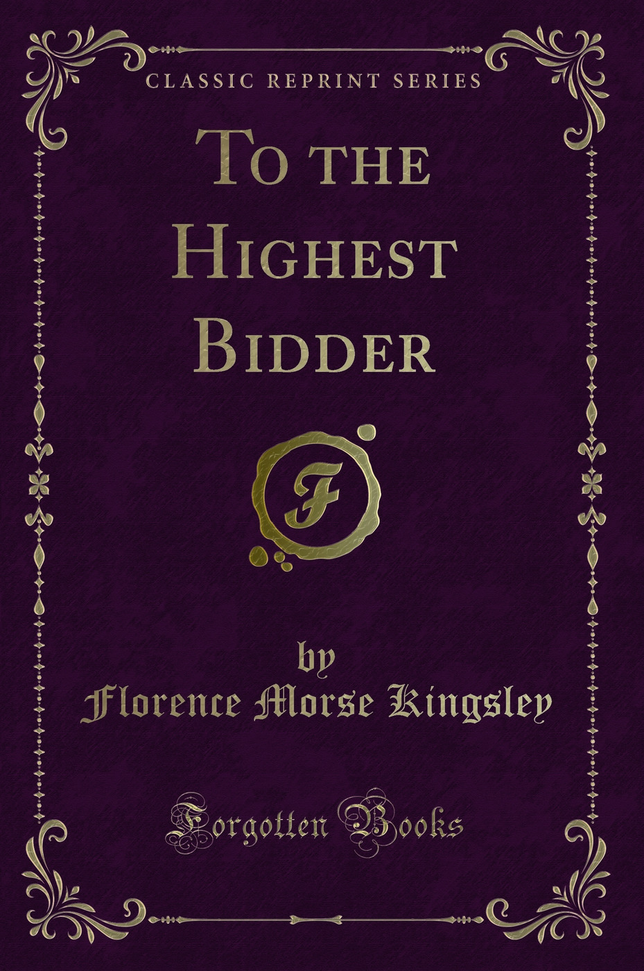 To the Highest Bidder (Classic Reprint)