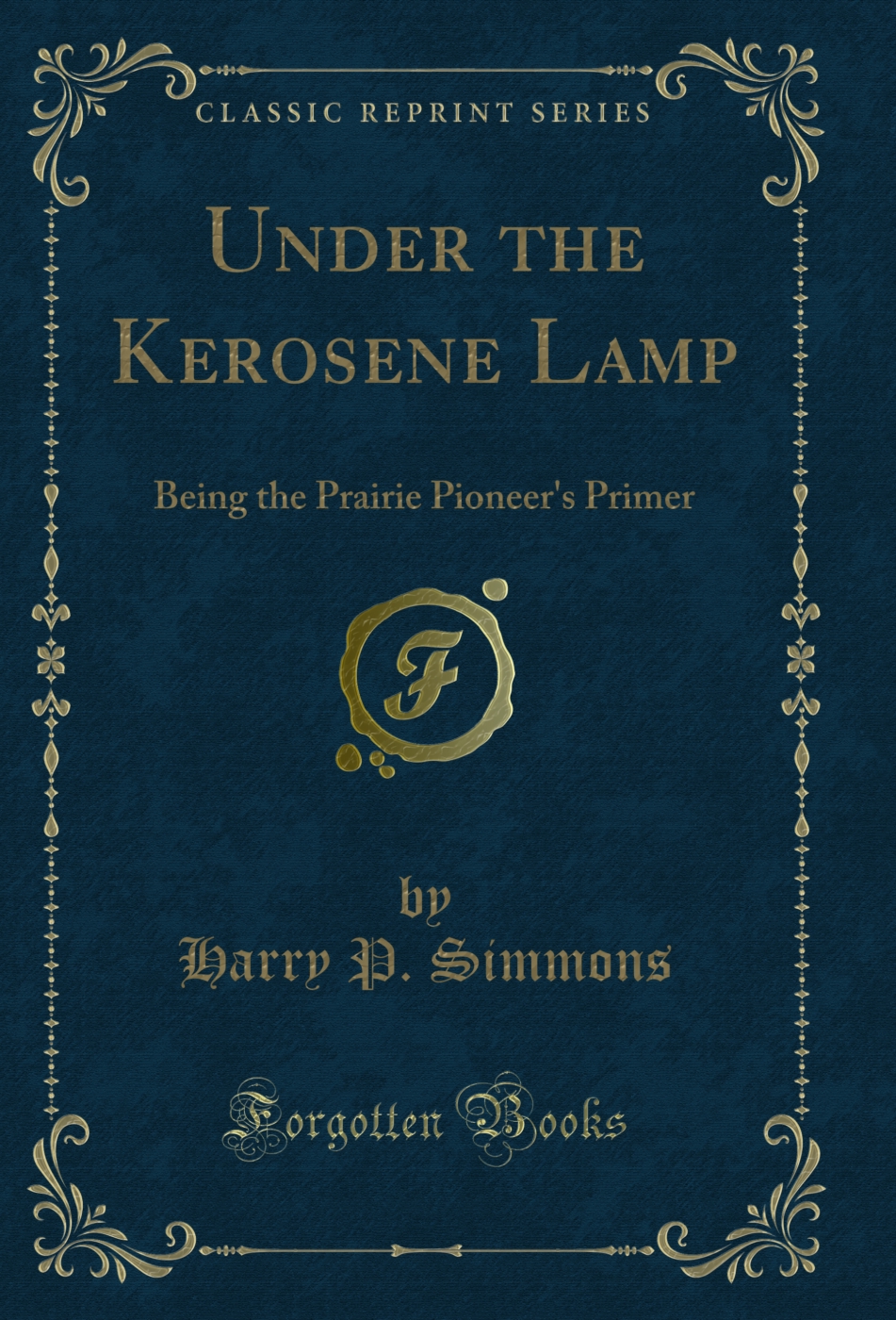 Under the Kerosene Lamp: Being the Prairie Pioneer's Primer (Classic Reprint)