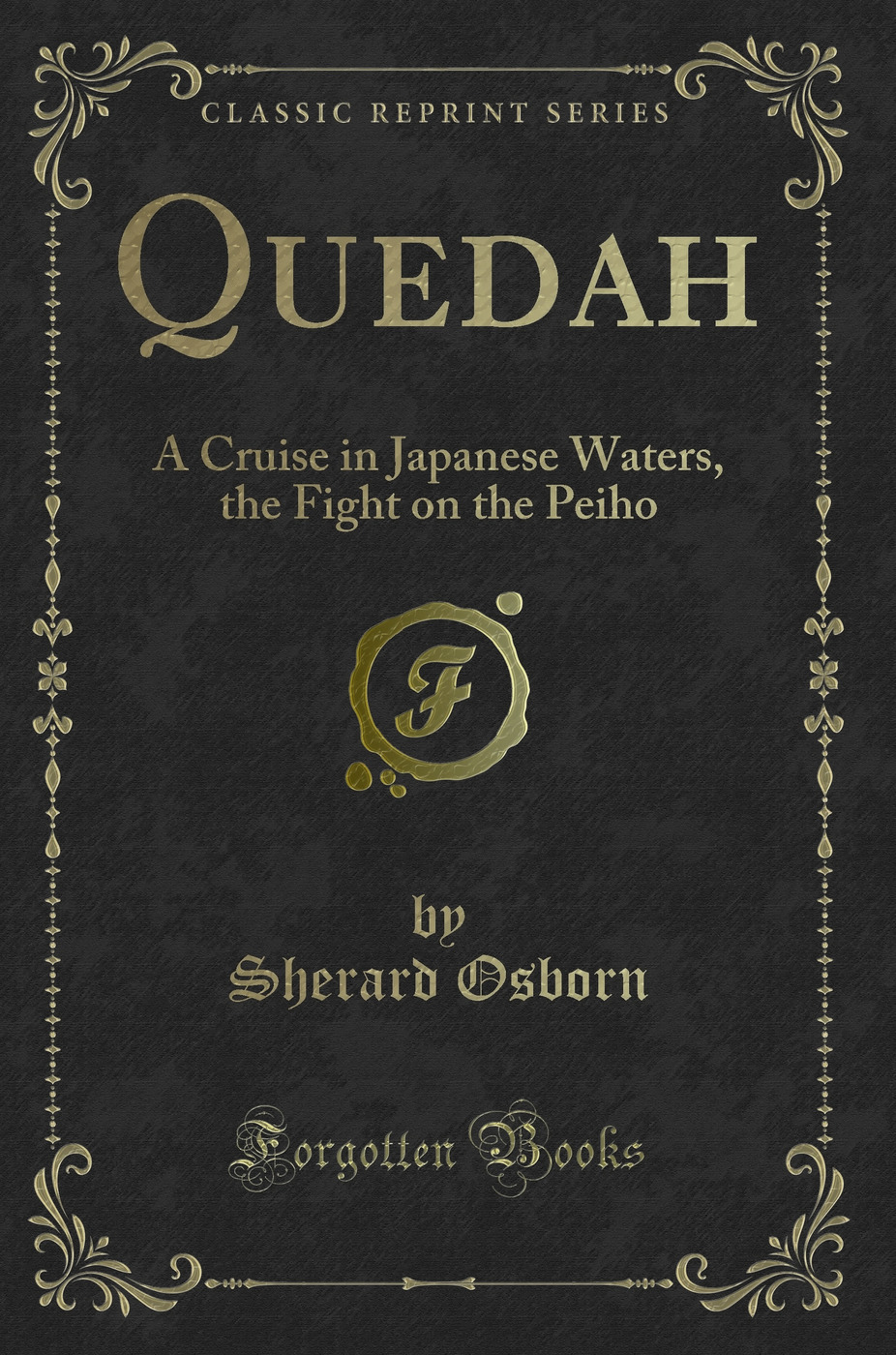 Quedah: A Cruise in Japanese Waters, the Fight on the Peiho (Classic Reprint)