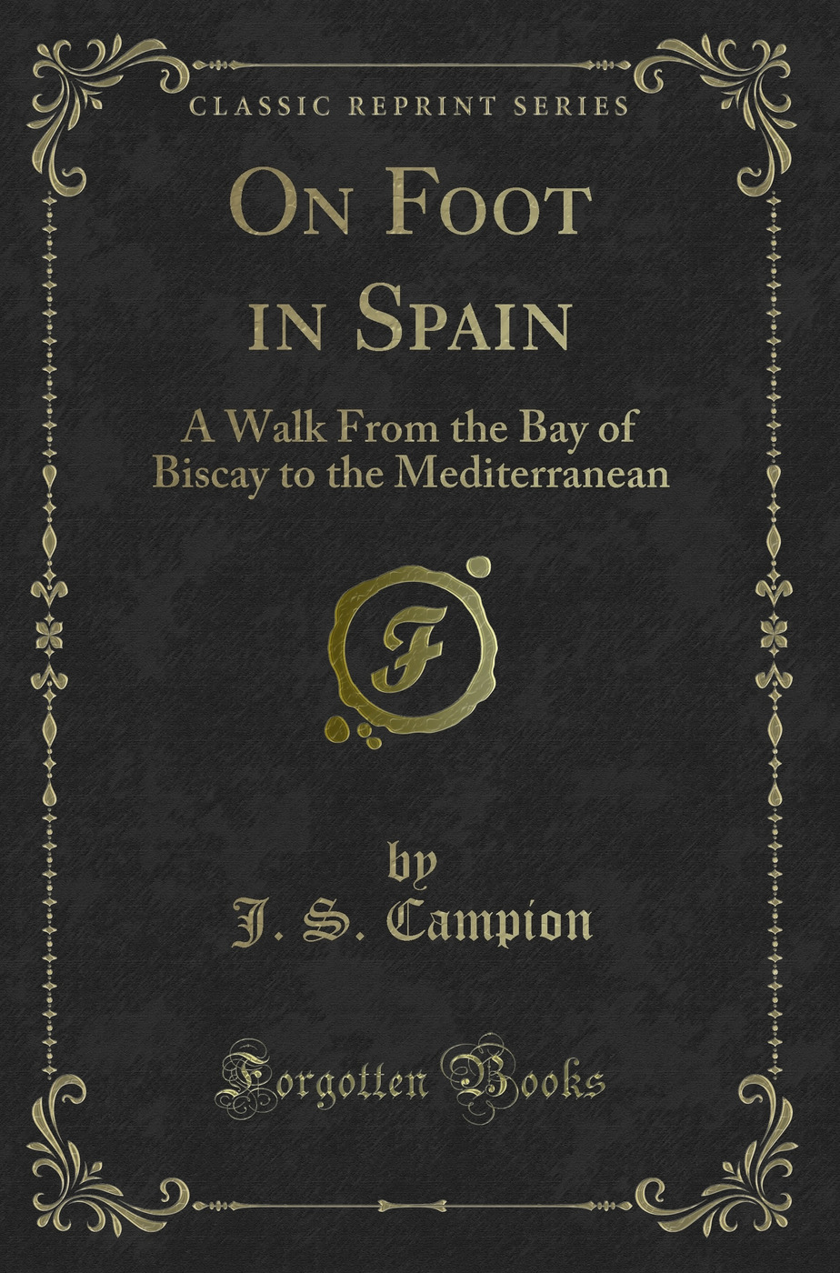 On Foot in Spain: A Walk From the Bay of Biscay to the Mediterranean (Classic Reprint)