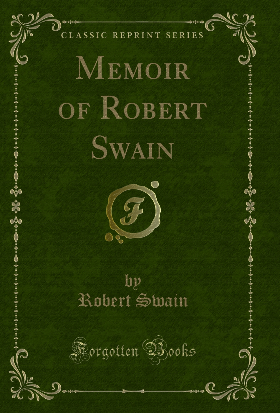 Memoir of Robert Swain (Classic Reprint)