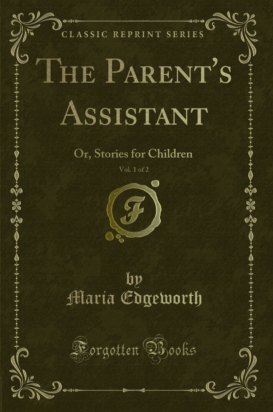 The Parent's Assistant, Vol. 1 of 2: Or, Stories for Children (Classic Reprint)