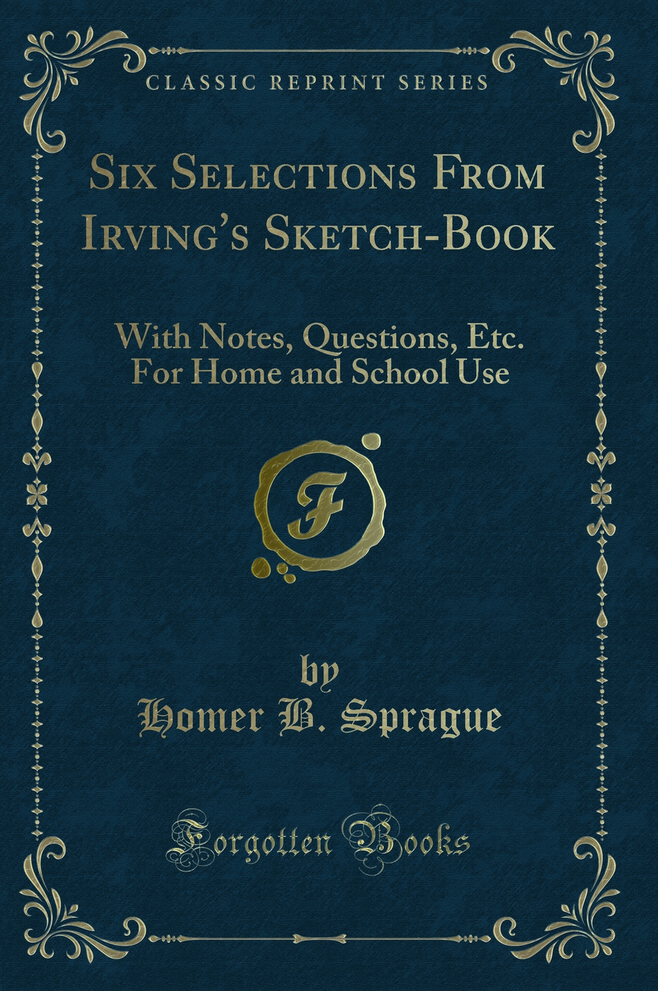 Six Selections From Irving's Sketch-Book: With Notes, Questions, Etc. For Home and School Use (Classic Reprint)