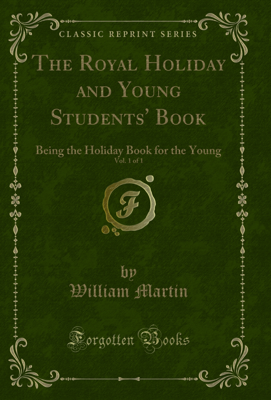 The Royal Holiday and Young Students' Book, Vol. 1 of 1: Being the Holiday Book for the Young (Classic Reprint)