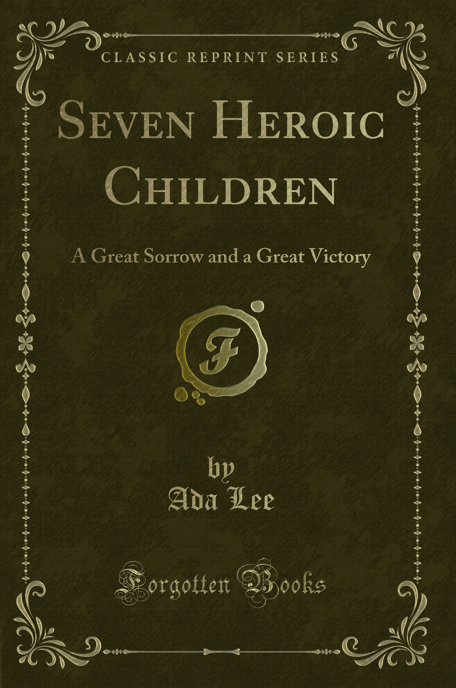 Seven Heroic Children: A Great Sorrow and a Great Victory (Classic Reprint)