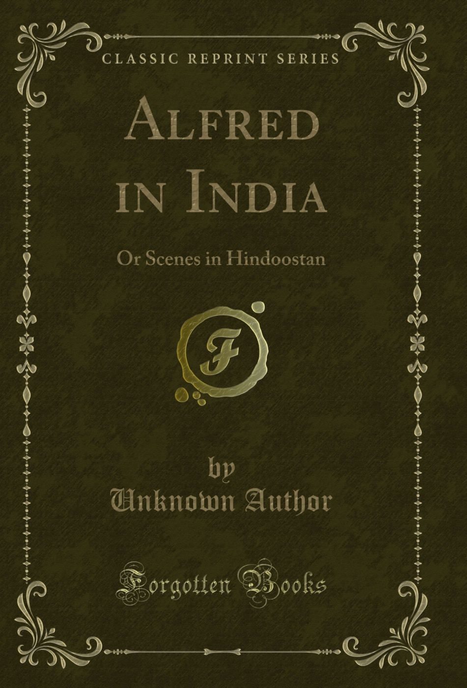 Alfred in India: Or Scenes in Hindoostan (Classic Reprint)