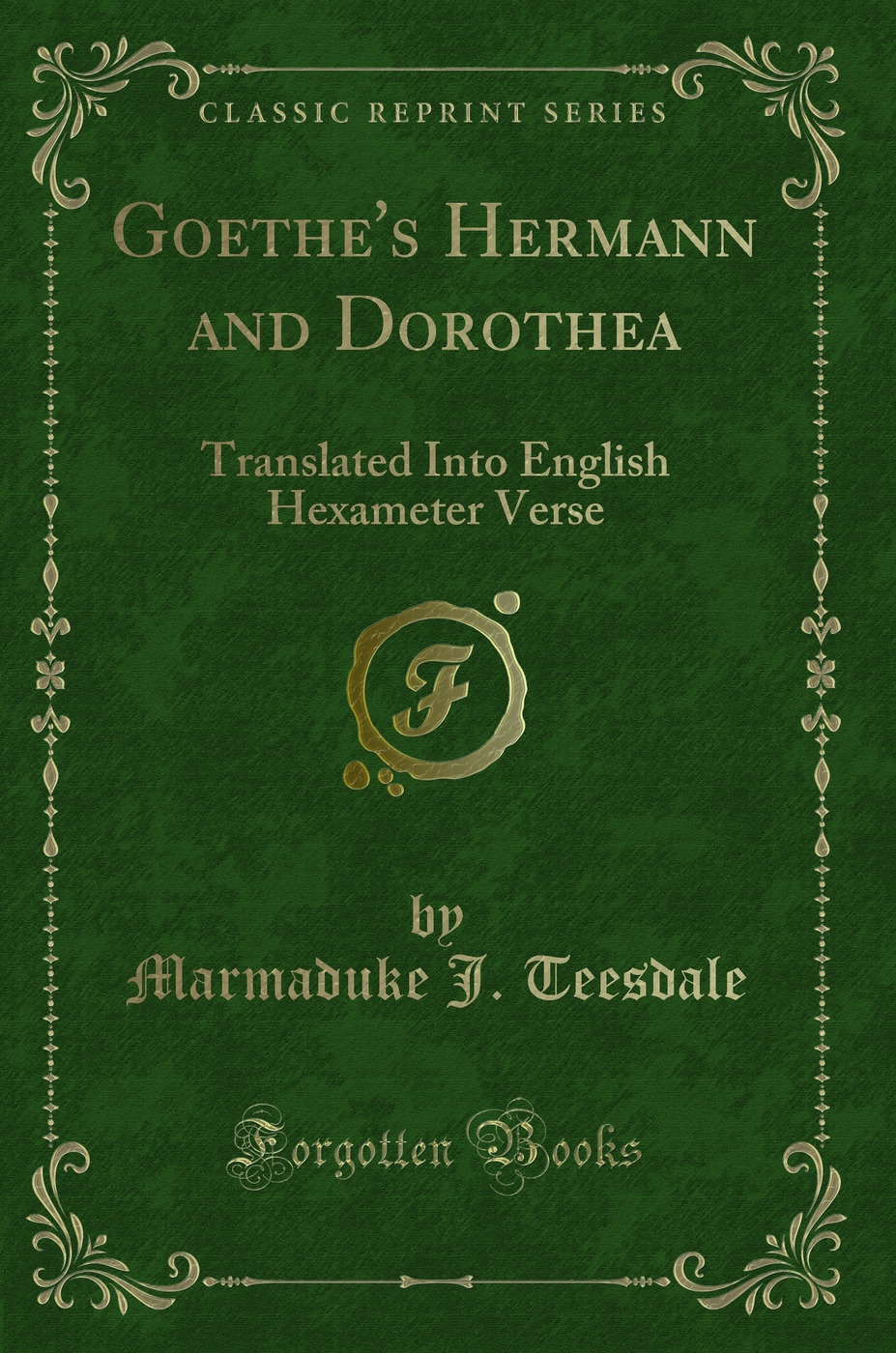 Goethe's Hermann and Dorothea: Translated Into English Hexameter Verse (Classic Reprint)
