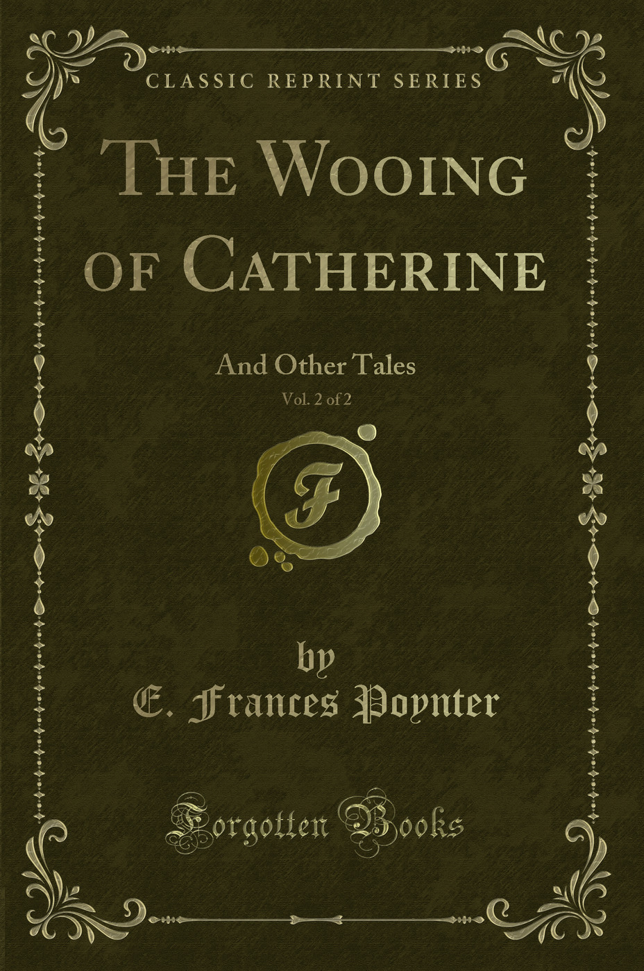 The Wooing of Catherine, Vol. 2 of 2: And Other Tales (Classic Reprint)