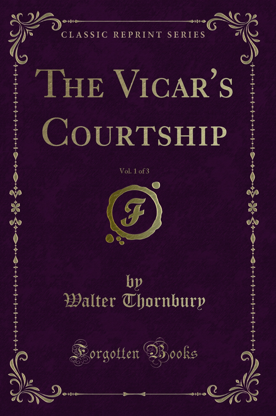 The Vicar's Courtship, Vol. 1 of 3 (Classic Reprint)