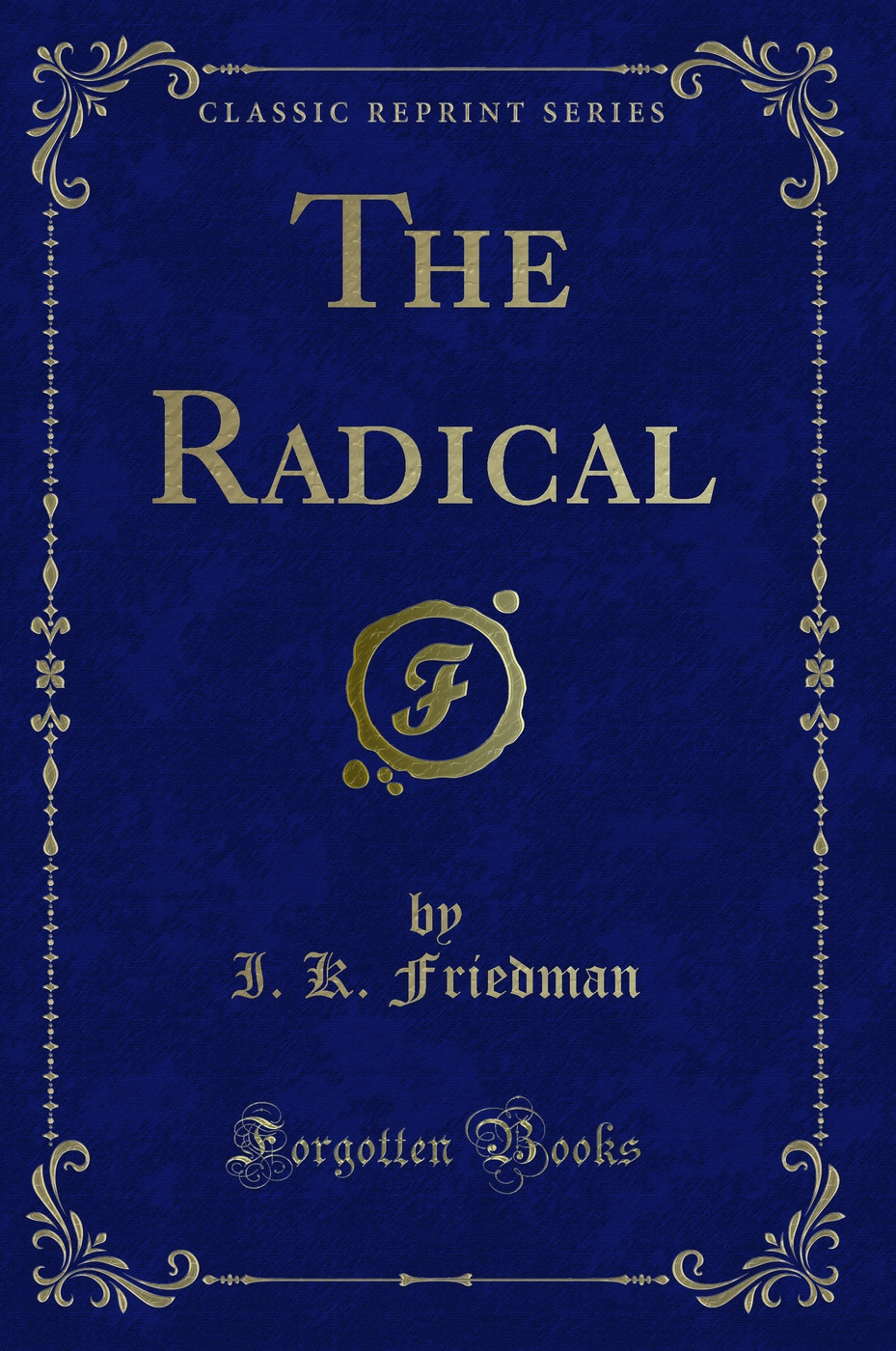 The Radical (Classic Reprint)