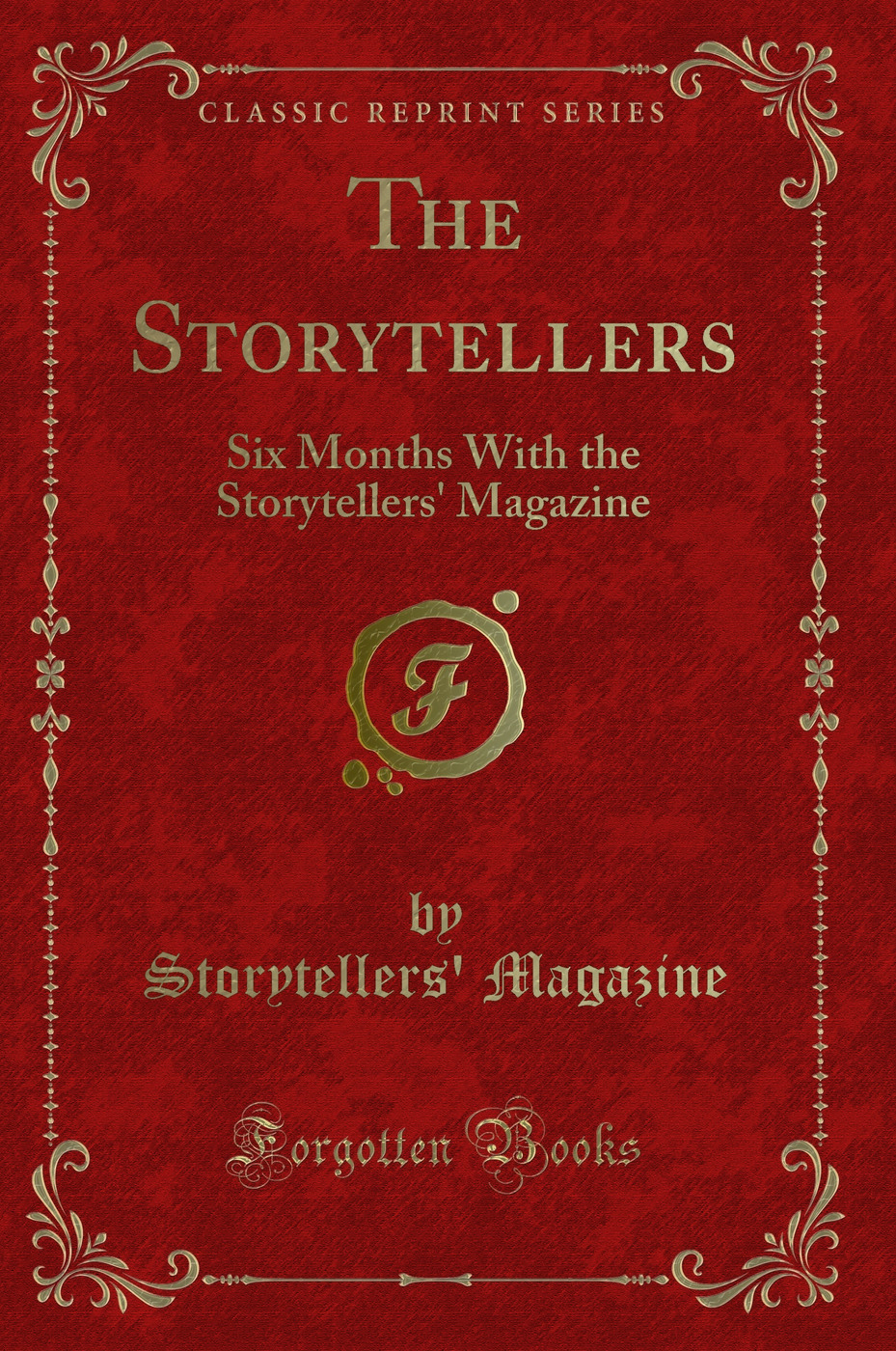 The Storytellers: Six Months With the Storytellers' Magazine (Classic Reprint)