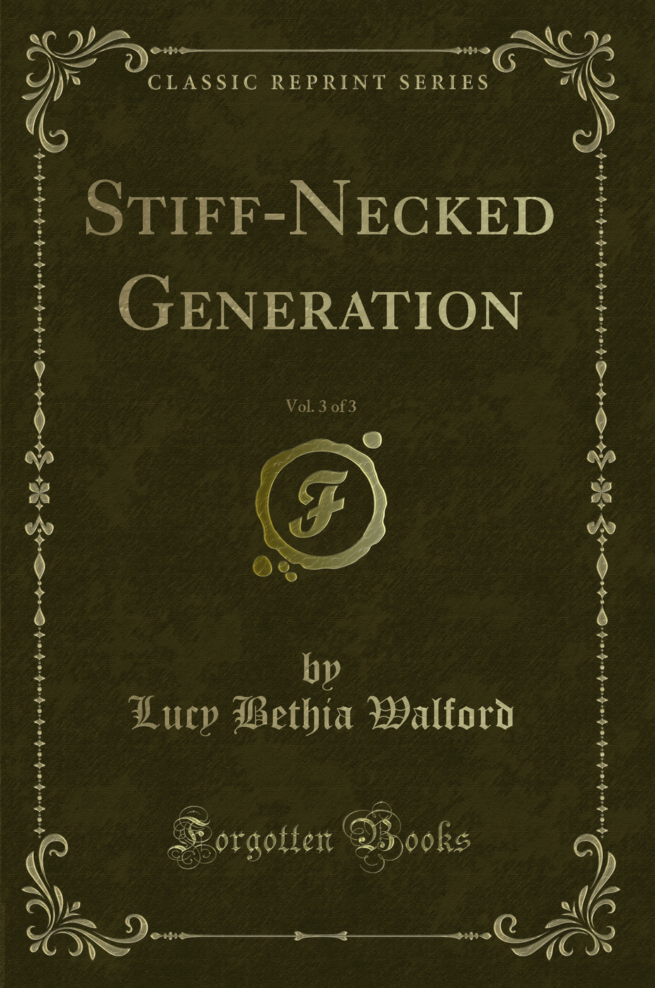 Stiff-Necked Generation, Vol. 3 of 3 (Classic Reprint)