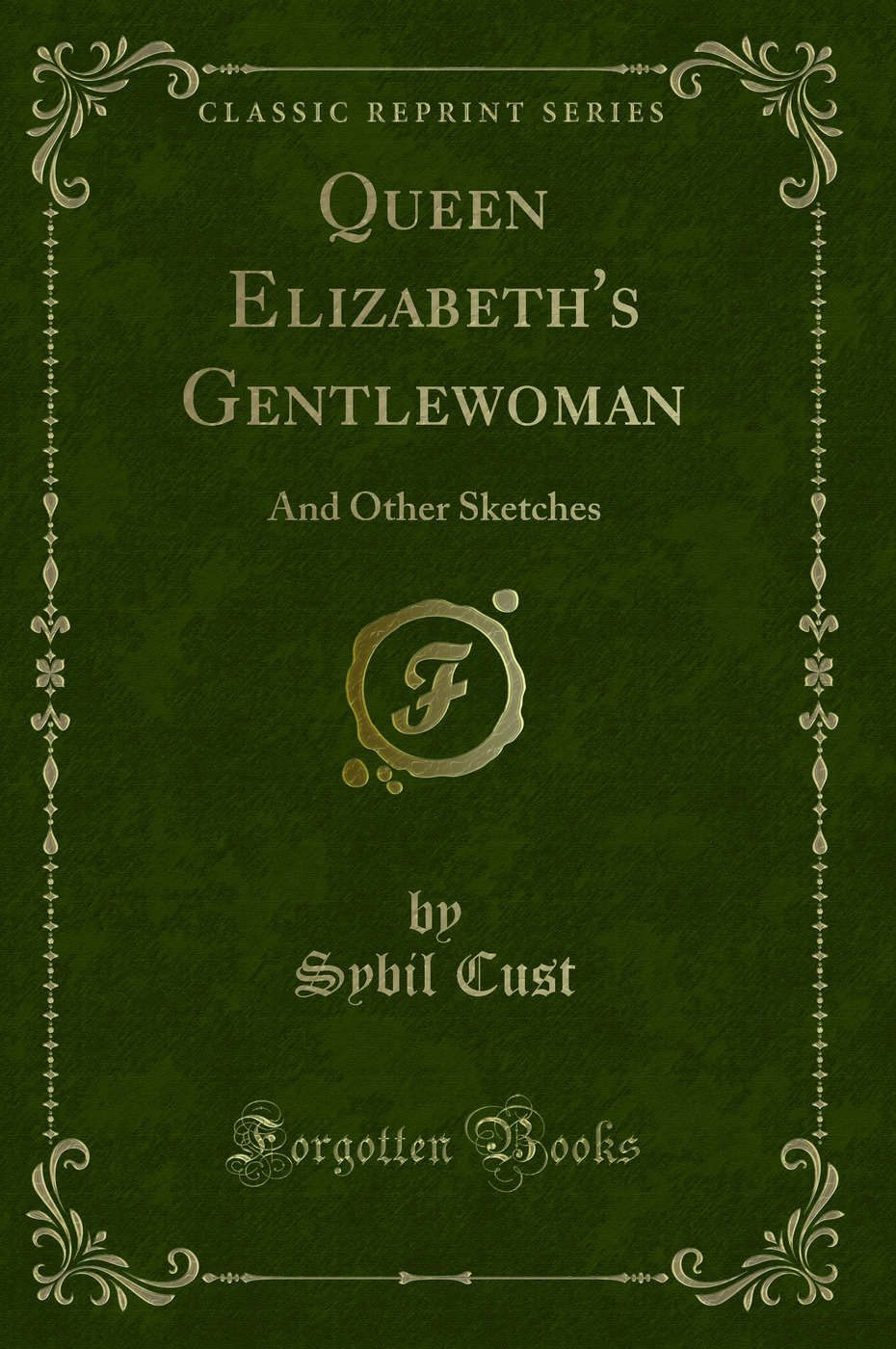 Queen Elizabeth's Gentlewoman: And Other Sketches (Classic Reprint)