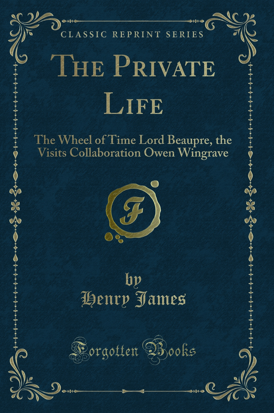The Private Life: The Wheel of Time Lord Beaupre, the Visits Collaboration Owen Wingrave (Classic Reprint)