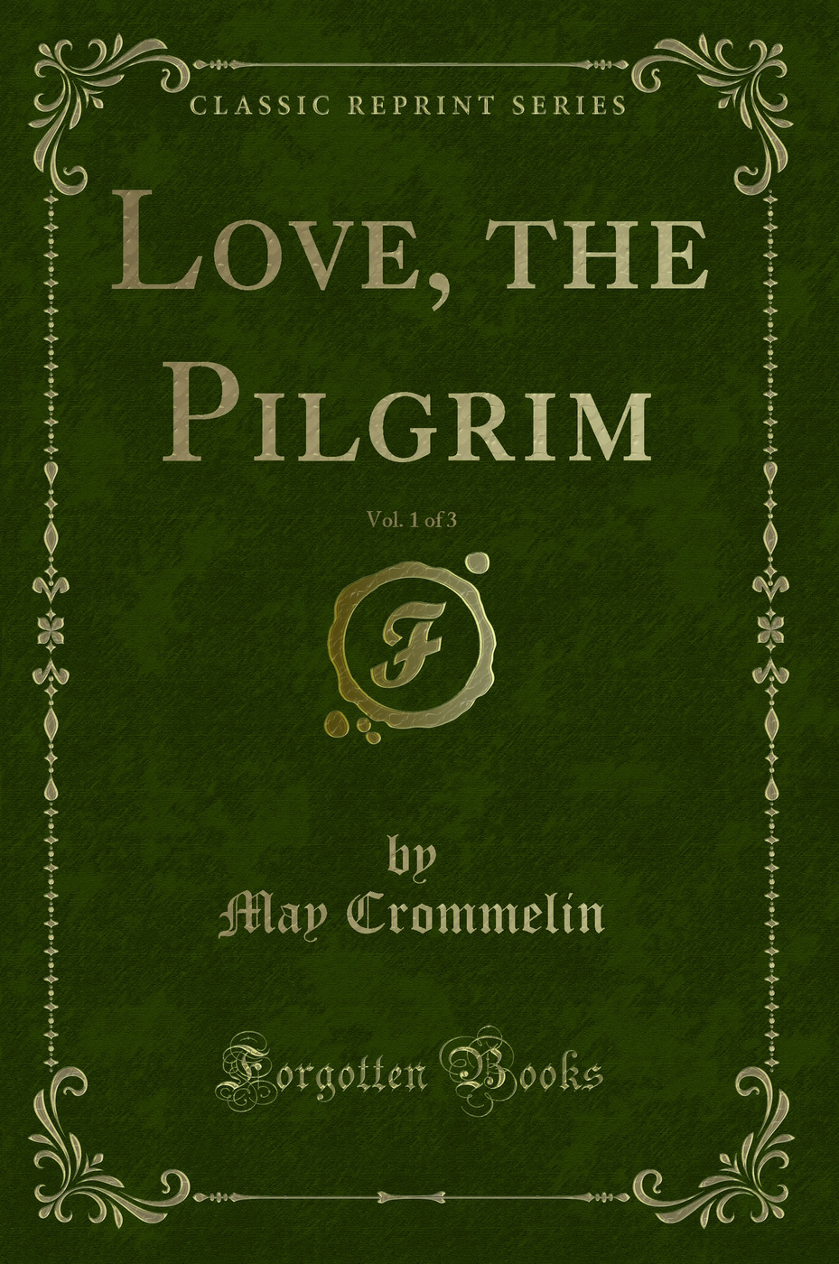 Love, the Pilgrim, Vol. 1 of 3 (Classic Reprint)