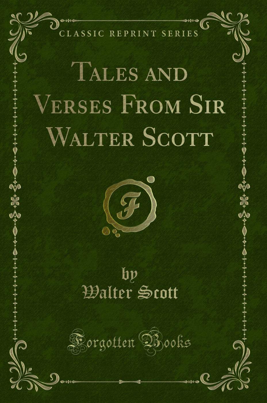 Tales and Verses From Sir Walter Scott (Classic Reprint)