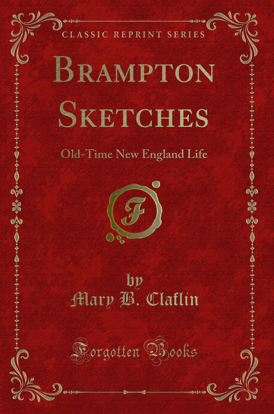 Brampton Sketches: Old-Time New England Life (Classic Reprint)