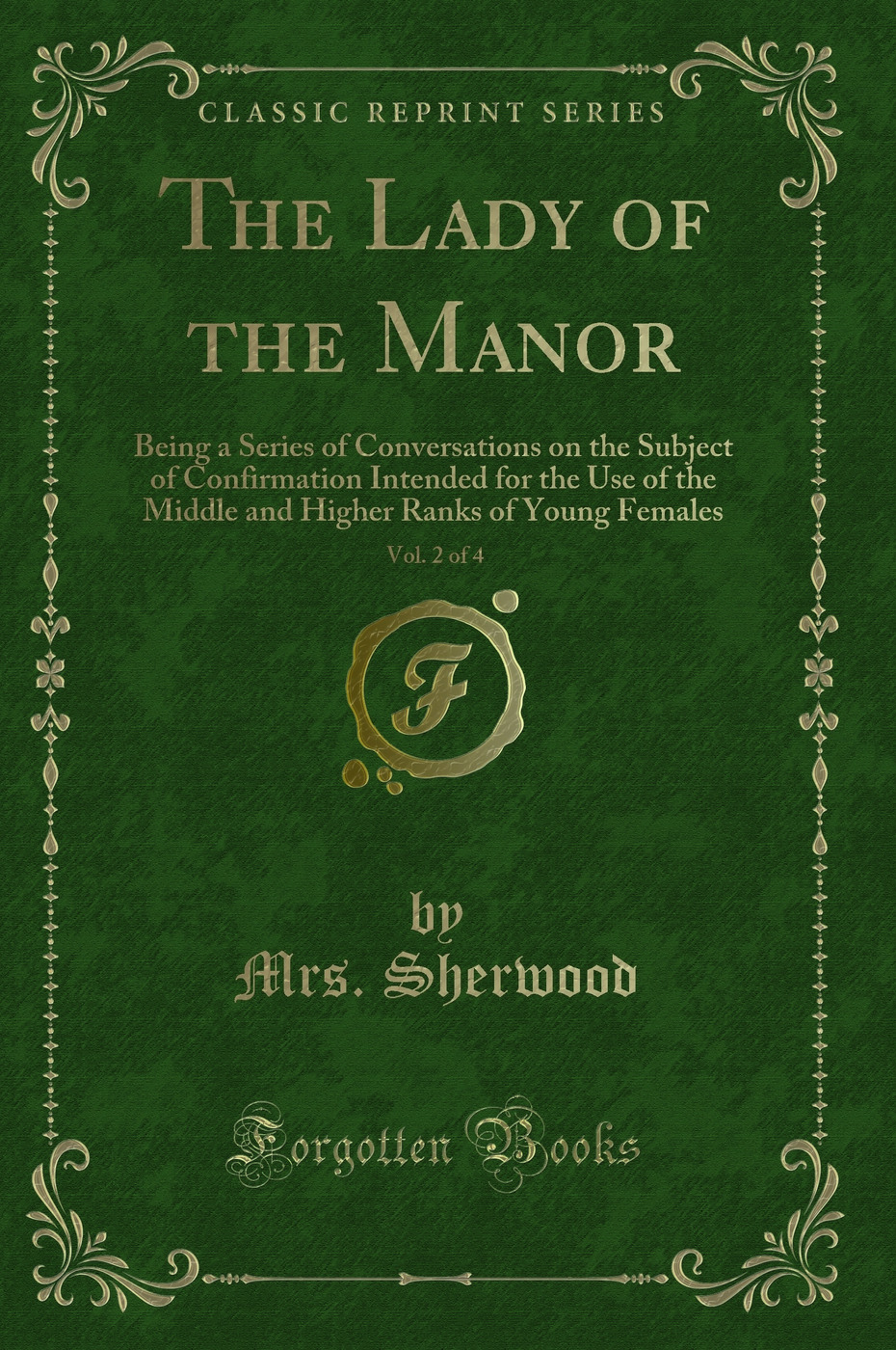 The Lady of the Manor, Vol. 2 of 4: Being a Series of Conversations on the Subject of Confirmation Intended for the Use of the Middle and Higher Ranks of Young Females (Classic Reprint)