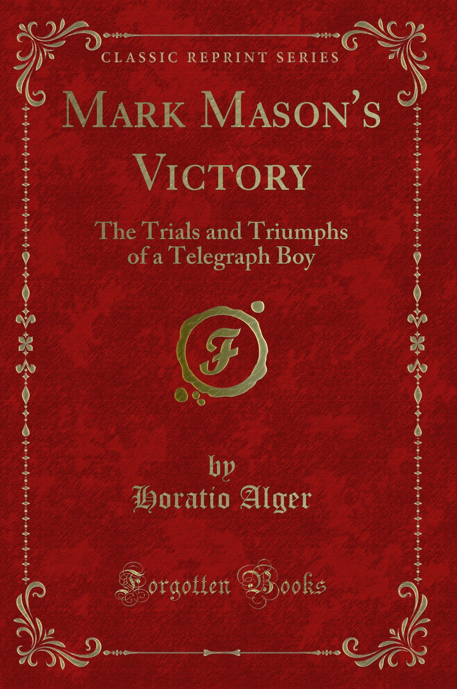 Mark Mason's Victory: The Trials and Triumphs of a Telegraph Boy (Classic Reprint)